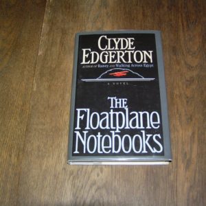 CLYDE EDGERTON The Floatplane Notebooks 1st SIGNED.