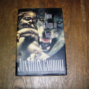 JONATHAN CARROLL From the Teeth of Angels 1st Ed.
