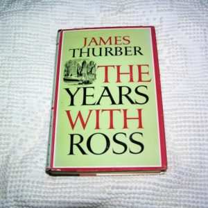 JAMES THURBER The Years With Ross 1st Ed.