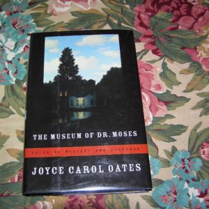 JOYCE CAROL OATES  Museum of Dr. Moses  1st  SIGNED.