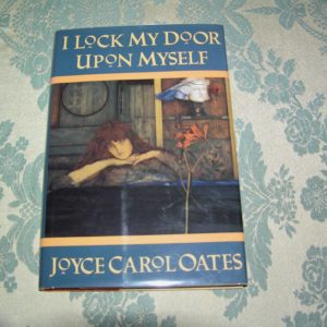 JOYCE CAROL OATES  I Lock My Door Upon Myself  1st  SIGNED.