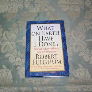 ROBERT FULGHUM  What on Earth Have I Done  1st  SIGNED