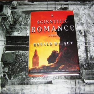 RONALD WRIGHT Scientific Romance 1st Edition.