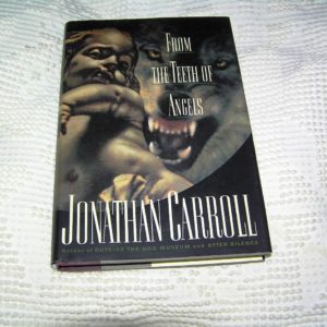 JONATHAN CARROLL From the Teeth of Angels 1st Ed.