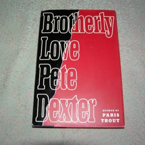PETE DEXTER  Brotherly Love  1st  Ed.