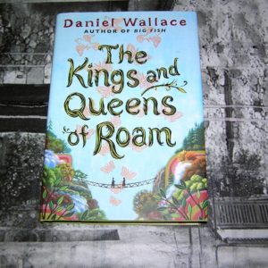 DANIEL WALLACE The Kings and Queens of Roam 1st Ed.
