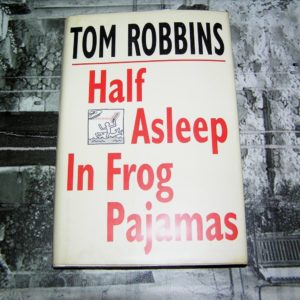 TOM ROBBINS  Half Asleep in Frog Pajamas  1st  Ed.