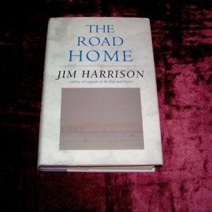 JIM HARRISON  The Road Home  1st  Ed.