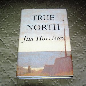 JIM HARRISON  True North  1st  Ed.