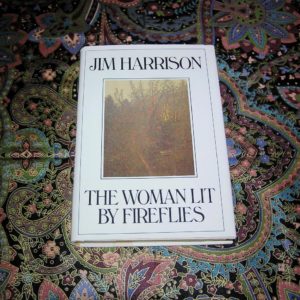 JIM HARRISON  Woman Lit By Fireflies  1st  Ed.