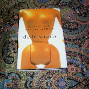 DAVID SEDARIS Dress the Family in Corduroy and Denim 1st Ed.