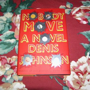 DENIS JOHNSON Nobody Move 1st Ed.