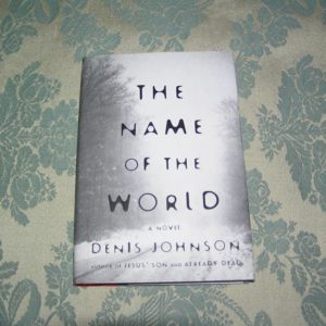 DENIS JOHNSON The Name of the World 1st Ed.