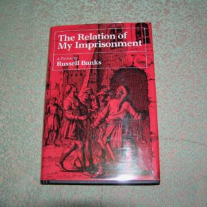 RUSSELL BANKS The Relation of My Imprisonment  1st  Ed.