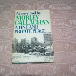 MORLEY CALLAGHAN A Fine and Private Place 1st Ed