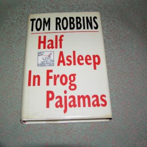 TOM ROBBINS  Half Asleep in Frog Pajamas  1st  Ed.