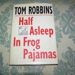 TOM ROBBINS  Half Asleep in Frog Pajamas  1st  Ed.