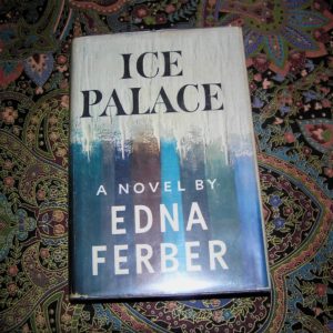 EDNA FERBER  Ice Palace  1st   Ed.
