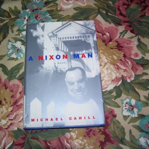 MICHAEL CAHILL  A Nixon Man  1st  Ed.