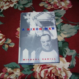 MICHAEL CAHILL  A Nixon Man  1st  Ed.