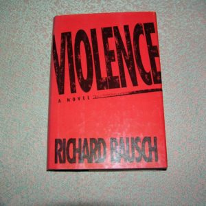 RICHARD BAUSCH  Violence  1st  Ed.