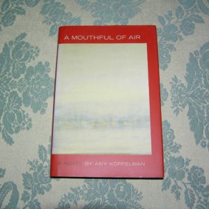 AMY KOPPELMAN A Mouthful of Air 1st Ed.