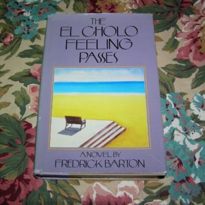 FREDERICK BARTON El Cholo Feeling Passes  1st  Ed.
