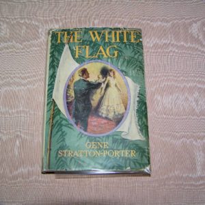 GENE STRATTON PORTER The White Flag 1st Ed.