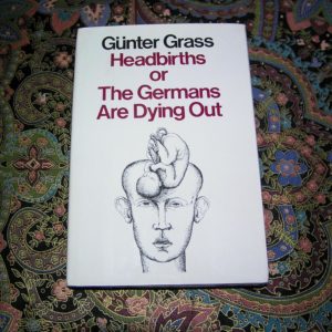 GUNTER GRASS Headbirths or the Germans... 1st Ed.
