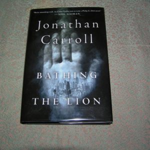 JONATHAN CARROLL  Bathing the Lion  1st  Ed.  NEW