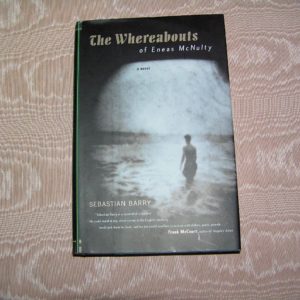 SEBASTIAN BARRY Whereabouts of Eneas McNulty 1st  Ed.