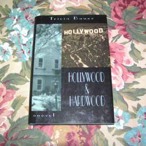 TRICIA BAUER Hollywood and Hardwood 1st Ed.