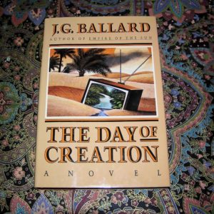 J.G. BALLARD  Day of Creation  1st  Ed.