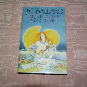 J.G. BALLARD  Myths of the Near Future 1st UK Ed.