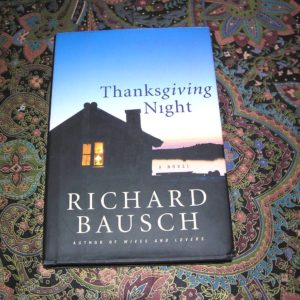 RICHARD BAUSCH Thanksgiving Night  1st  Ed.
