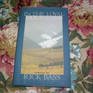 RICK BASS In the Loyal Mountains 1st  Ed.