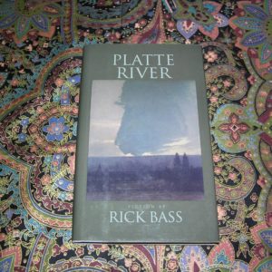 RICK BASS  Platte River  1st  Ed.