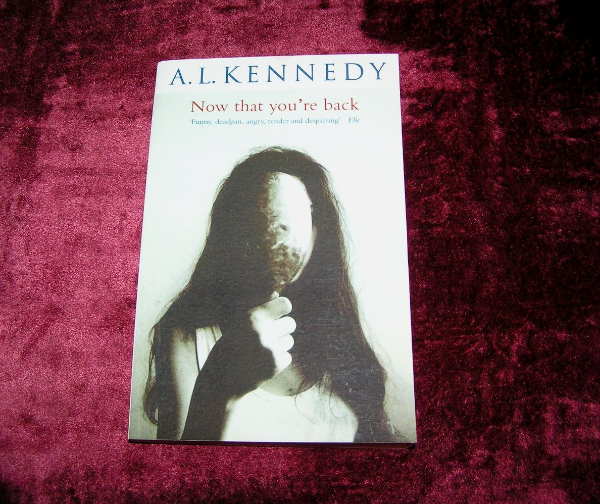 A.L. KENNEDY Now That You're Back 1st/3rd Ed.