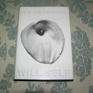 WILL SELF How the Dead Live 1st Ed.